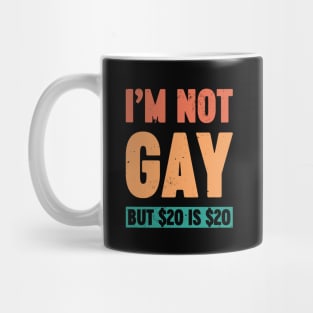 I'm Not Gay But $20 is $20 Sunset Funny Mug